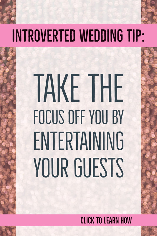The Introvert's Guide To Entertaining Your Wedding Guests