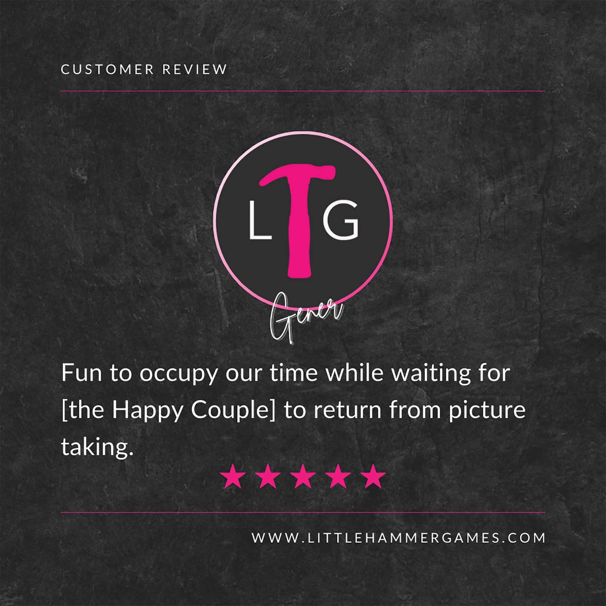 White and pink text on a slate background with a 5-star review that says "Fun to occupy our time while waiting for [the Happy Couple] to return from picture taking