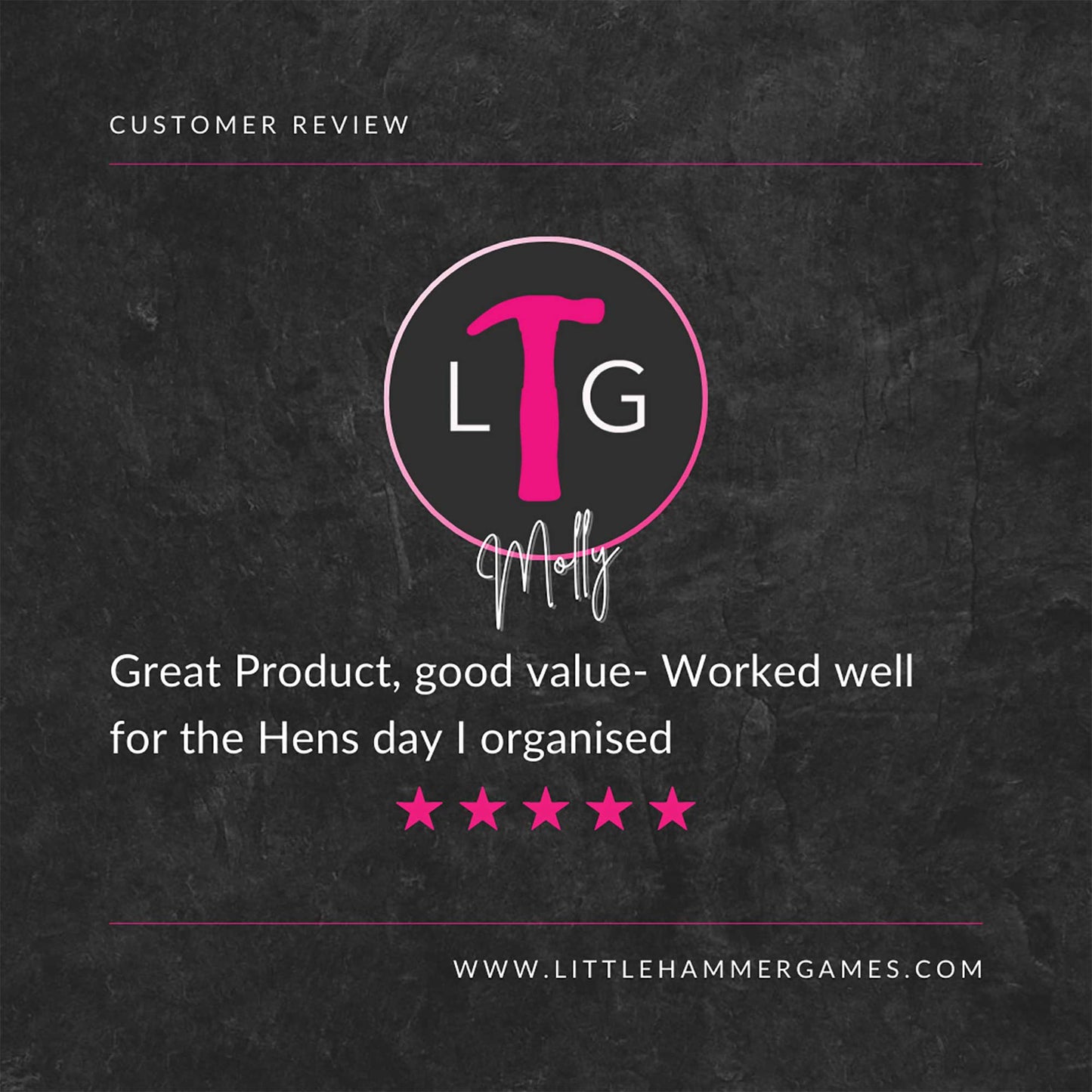 White and pink text on a slate background with a 5-star review that says "Great Product, good value- Worked well for the Hens day I organised"