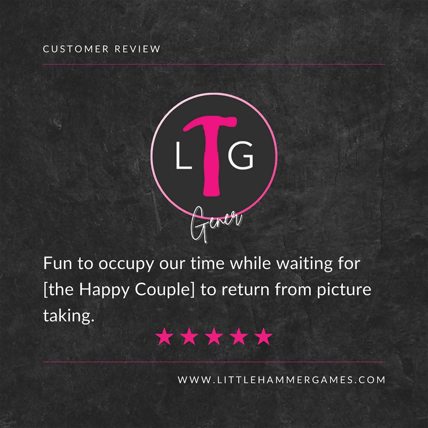 White and pink text on a slate background with a 5-star review that says "Fun to occupy our time while waiting for [the Happy Couple] to return from picture taking