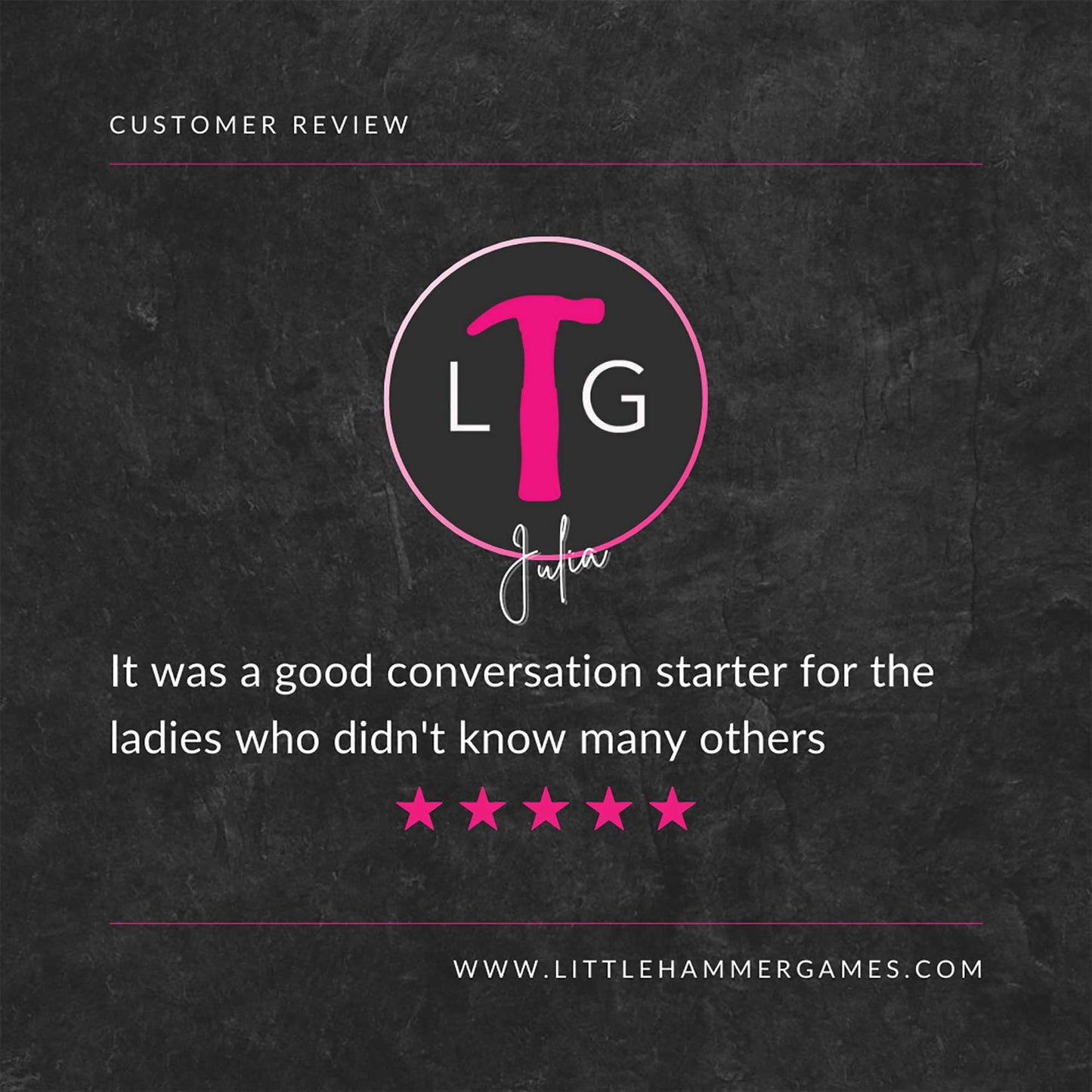 White and pink text on a slate background with a 5-star review that says "It was a good conversation starter for the ladies who didn't know many others"