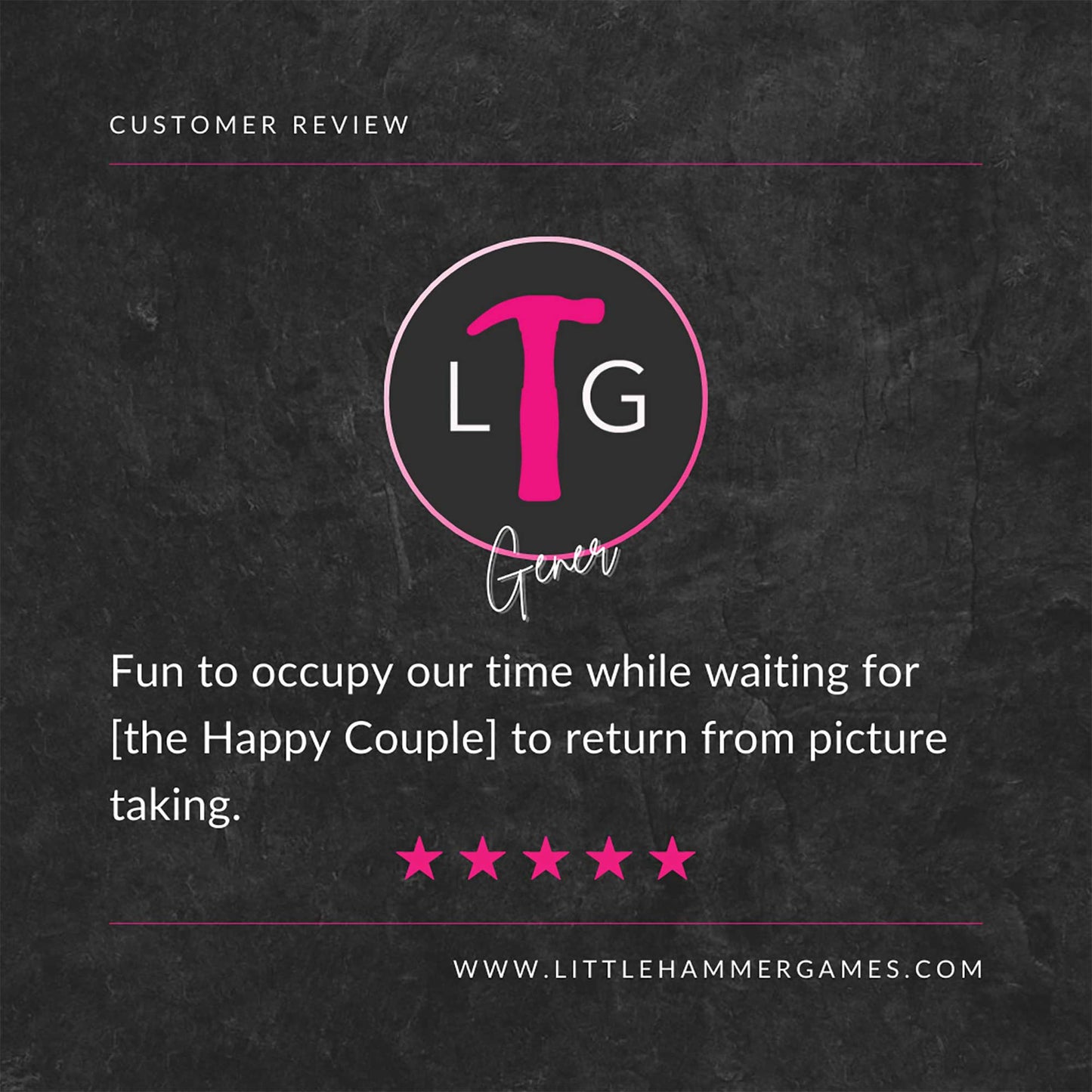 White and pink text on a slate background with a 5-star review that says "Fun to occupy our time while waiting for [the Happy Couple] to return from picture taking"